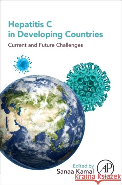 Hepatitis C in Developing Countries: Current and Future Challenges Kamal, Sanaa M. 9780128032336 Academic Press