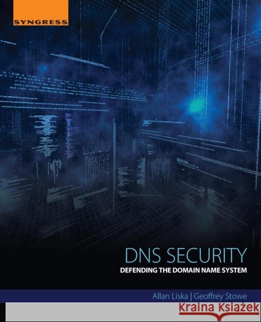 DNS Security: Defending the Domain Name System Liska, Allan   9780128033067 Elsevier Science