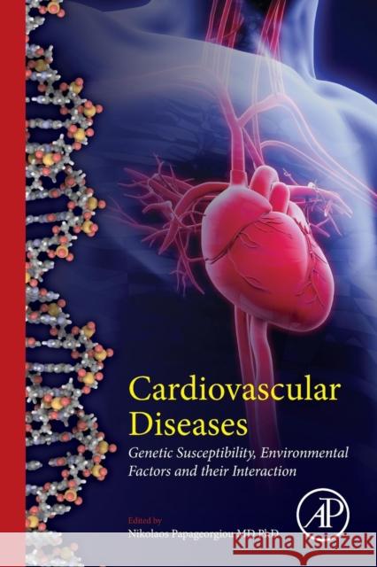 Cardiovascular Diseases: Genetic Susceptibility, Environmental Factors and Their Interaction Papageorgiou, Nikolaos 9780128033128