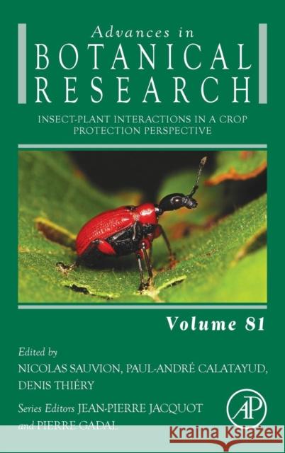 Insect-Plant Interactions in a Crop Protection Perspective: Volume 81 Sauvion, Nicolas 9780128033180 Academic Press