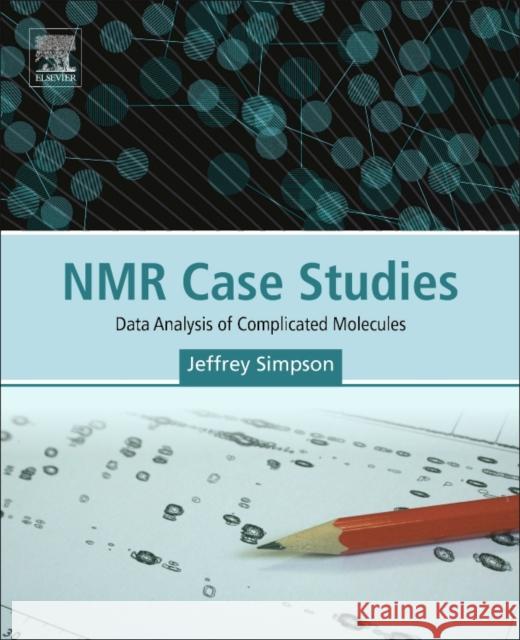 NMR Case Studies: Data Analysis of Complicated Molecules Simpson, Jeffrey H. 9780128033425