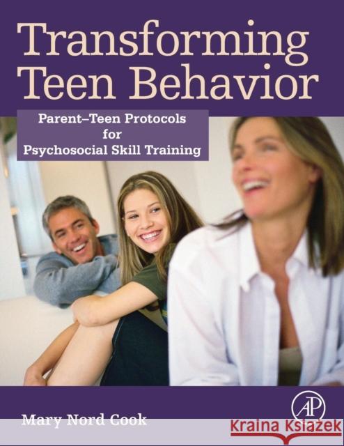Transforming Teen Behavior: Parent Teen Protocols for Psychosocial Skills Training Cook, Mary Nord   9780128033579 Elsevier Science