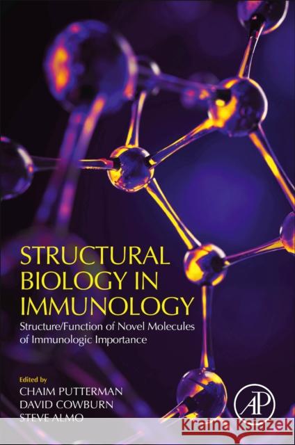 Structural Biology in Immunology: Structure/Function of Novel Molecules of Immunologic Importance Putterman, Chaim 9780128033692