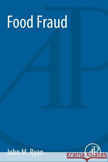 Food Fraud Ryan, John M.   9780128033937 Elsevier Science