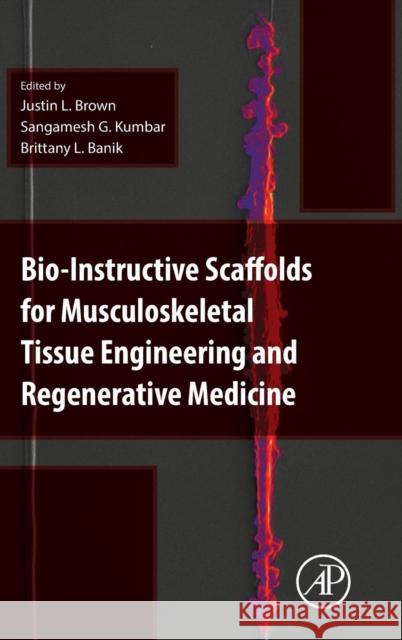 Bio-Instructive Scaffolds for Musculoskeletal Tissue Engineering and Regenerative Medicine Justin Brown Sangamesh Kumbar Brittany Banik 9780128033944 Academic Press