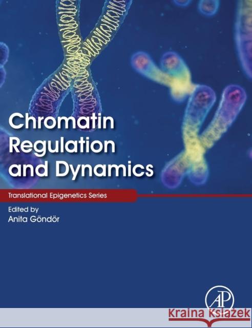 Chromatin Regulation and Dynamics Anita Gndr 9780128033951 ACADEMIC PRESS