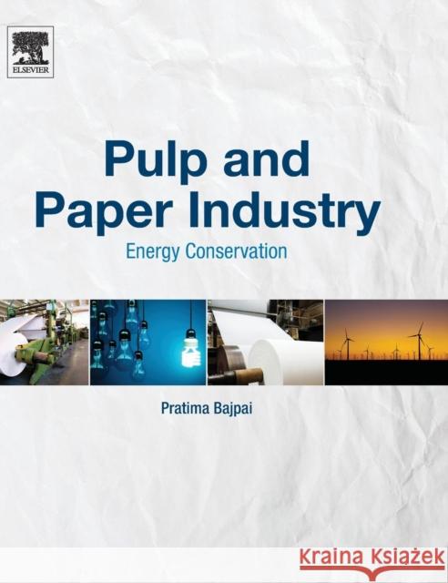 Pulp and Paper Industry: Energy Conservation Bajpai, Pratima   9780128034118 Elsevier Science