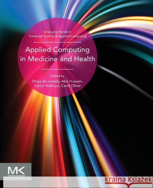 Applied Computing in Medicine and Health Al-Jumeily, Dhiya Hussain, Abir Oliver, Carol 9780128034682 Elsevier Science