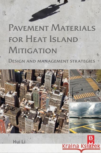 Pavement Materials for Heat Island Mitigation: Design and Management Strategies Li, Hui   9780128034767 Elsevier Science