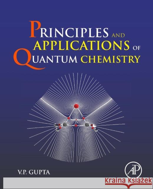 Principles and Applications of Quantum Chemistry Gupta, V. P.   9780128034781 Elsevier Science