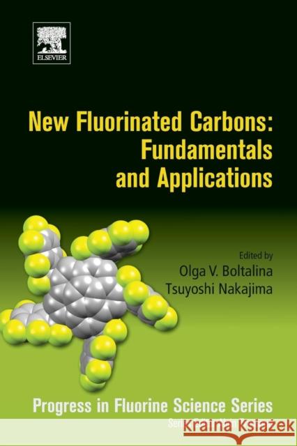 New Fluorinated Carbons: Fundamentals and Applications: Progress in Fluorine Science Series Olga Boltalina Tsuyoshi Nakajima Alain Tressaud 9780128034798