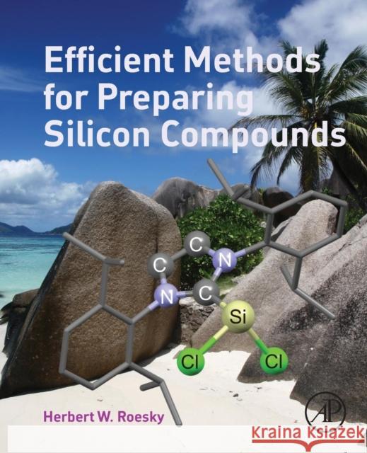 Efficient Methods for Preparing Silicon Compounds Herbert Roesky 9780128035306 ACADEMIC PRESS