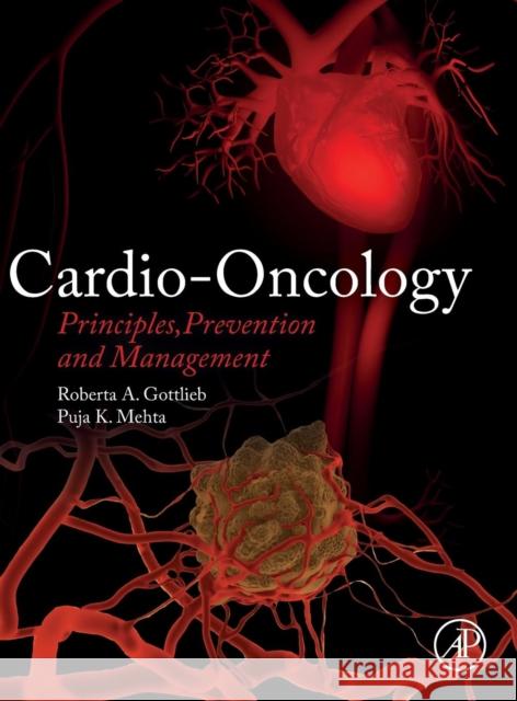Cardio-Oncology: Principles, Prevention and Management Gottlieb, Roberta A. 9780128035474 Academic Press