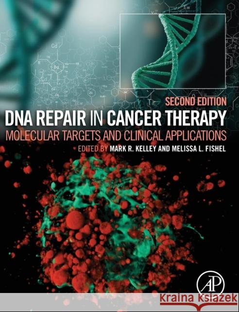 DNA Repair in Cancer Therapy: Molecular Targets and Clinical Applications Mark R. Kelley Melissa L. Fishel 9780128035825