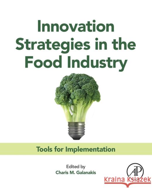 Innovation Strategies in the Food Industry: Tools for Implementation Galanakis, Charis M. 9780128037515