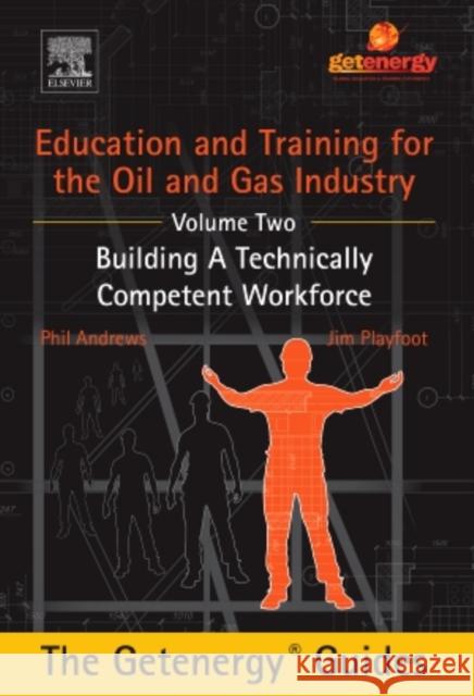 Education and Training for the Oil and Gas Industry:  Building A Technically Competent Workforce [CUSTOM] Andrews, Phil Playfoot, Jim  9780128037553