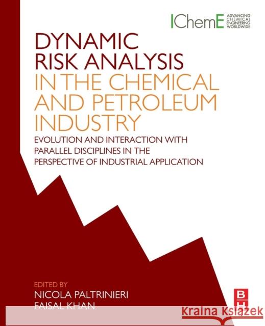 Dynamic Risk Analysis in the Chemical and Petroleum Industry: Evolution and Interaction with Parallel Disciplines in the Perspective of Industrial App Faisal Khan Nicola Paltrinieri 9780128037652 Butterworth-Heinemann