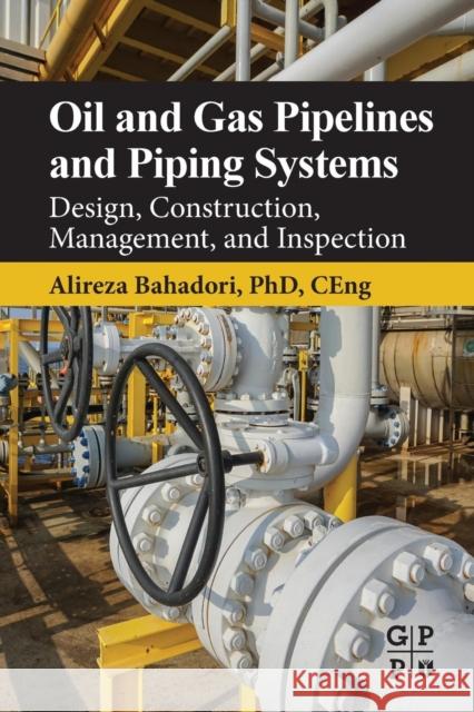 Oil and Gas Pipelines and Piping Systems: Design, Construction, Management, and Inspection Bahadori, Alireza 9780128037775