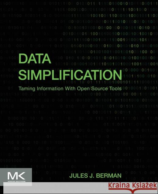 Data Simplification: Taming Information with Open Source Tools Berman, Jules J. 9780128037812