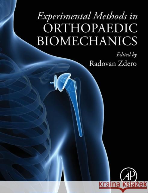 Experimental Methods in Orthopaedic Biomechanics Radovan Zdero Radovan Zdero 9780128038024 Academic Press