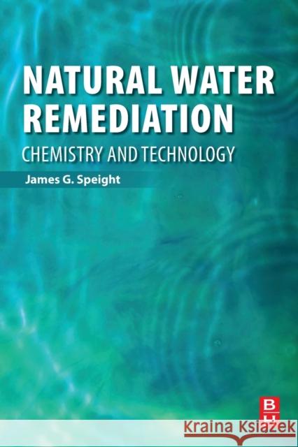 Natural Water Remediation: Chemistry and Technology James G. Speight 9780128038109