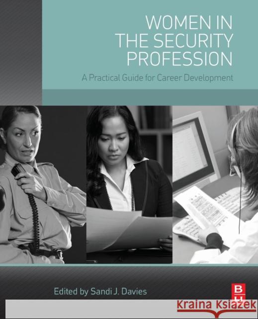 Women in the Security Profession: A Practical Guide for Career Development Davies, Sandi J. 9780128038178