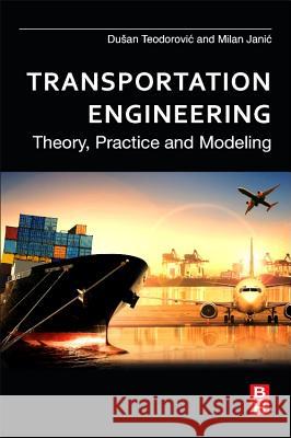 Transportation Engineering: Theory, Practice and Modeling Teodorovic, Dusan 9780128038185 Butterworth-Heinemann