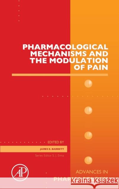 Pharmacological Mechanisms and the Modulation of Pain: Volume 75 Barrett, James E. 9780128038833