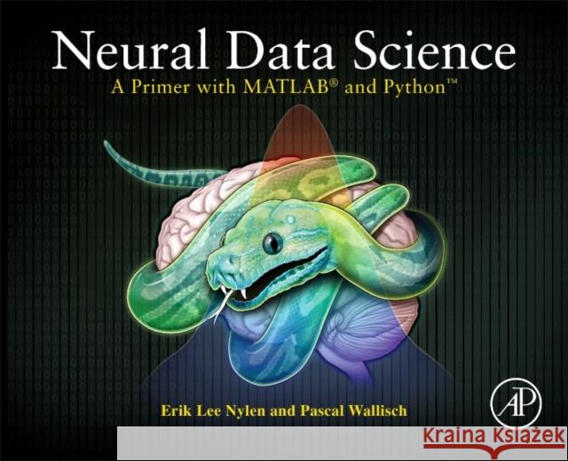 Neural Data Science: A Primer with Matlab(r) and Python(tm) Nylen, Erik Lee 9780128040430 Academic Press