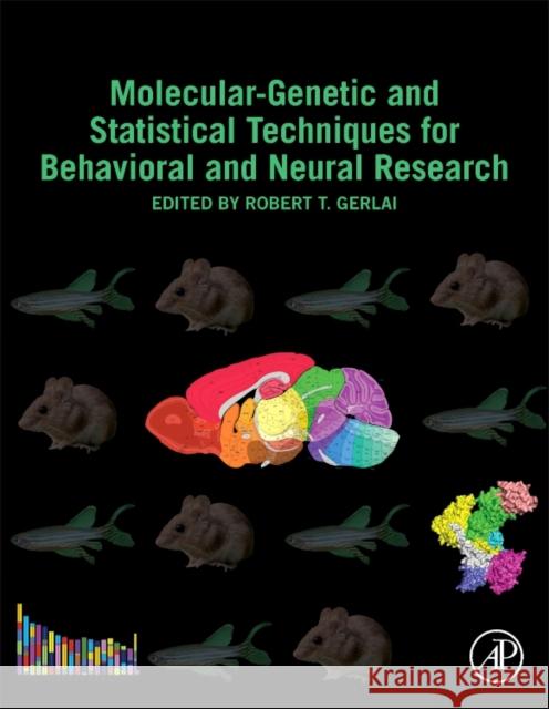 Molecular-Genetic and Statistical Techniques for Behavioral and Neural Research Robert T. Gerlai 9780128040782 Academic Press