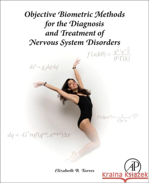Objective Biometric Methods for the Diagnosis and Treatment of Nervous System Disorders Torres, Elizabeth B. 9780128040829