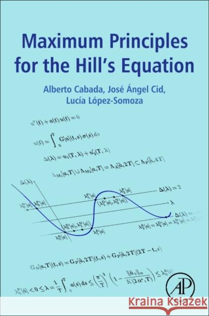 Maximum Principles for the Hill's Equation Alberto Cabada Jose Cid Lucia Somoza 9780128041178