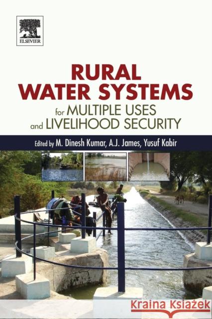 Rural Water Systems for Multiple Uses and Livelihood Security M. Dinesh Kumar 9780128041321