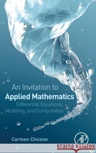 An Invitation to Applied Mathematics: Differential Equations, Modeling, and Computation Chicone, Carmen 9780128041536 Academic Press