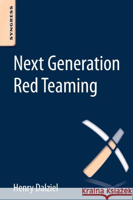 Next Generation Red Teaming Henry Dalziel (Founder, Concise Ac Ltd, UK) 9780128041710