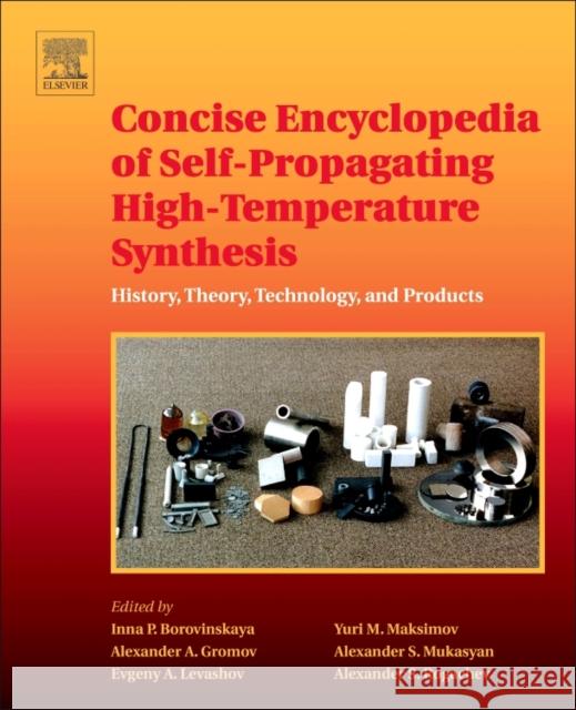 Concise Encyclopedia of Self-Propagating High-Temperature Synthesis : History, Theory, Technology, and Products  9780128041734 