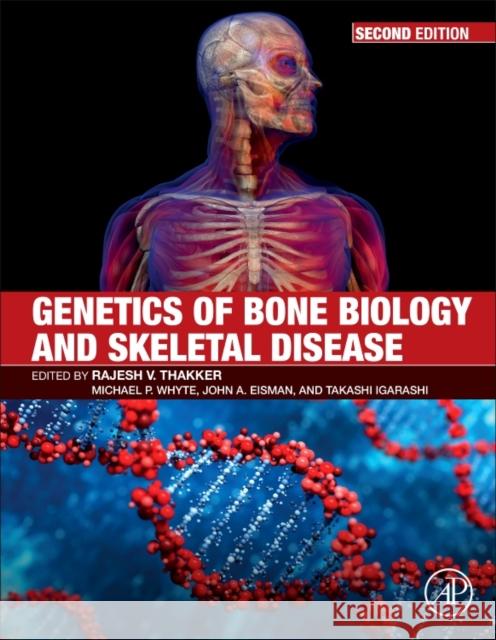 Genetics of Bone Biology and Skeletal Disease Rajesh V. Thakker Michael P. Whyte John Eisman 9780128041826