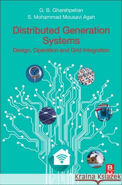 Distributed Generation Systems: Design, Operation and Grid Integration Gevorg B. Gharehpetian Mohammad Mousavi 9780128042083 Butterworth-Heinemann