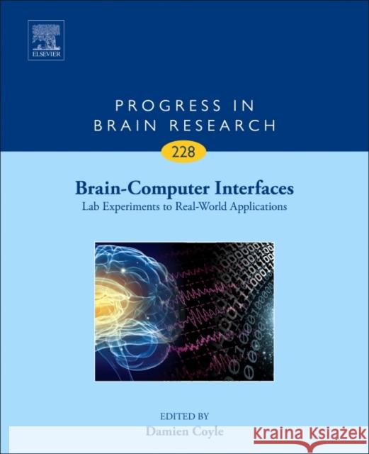 Brain-Computer Interfaces: Lab Experiments to Real-World Applications: Volume 228 Coyle, Damien 9780128042168