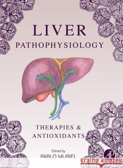 Liver Pathophysiology: Therapies and Antioxidants Muriel, Pablo 9780128042748
