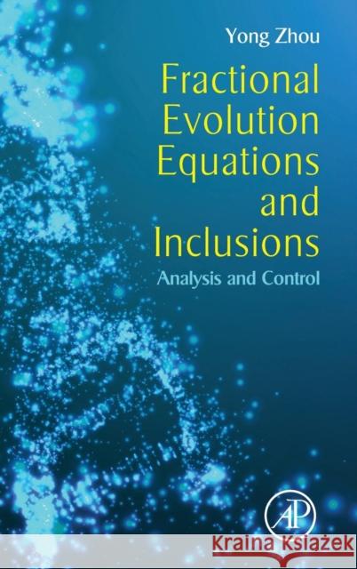Fractional Evolution Equations and Inclusions: Analysis and Control Zhou, Yong   9780128042779