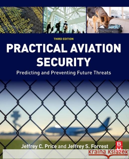 Practical Aviation Security: Predicting and Preventing Future Threats Jeffrey Price Jeffrey Forrest 9780128042939 Butterworth-Heinemann