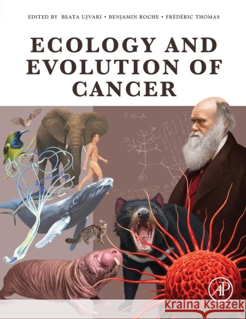 Ecology and Evolution of Cancer Beata Ujvari Benjamin Roche Frederic Thomas 9780128043103 Academic Press