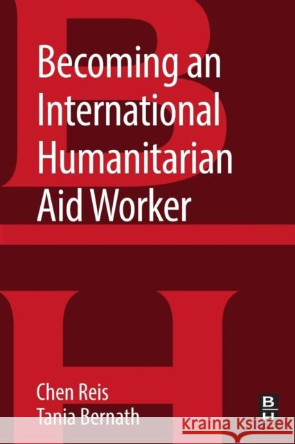 Becoming an International Humanitarian Aid Worker Chen Reis Tania Bernath 9780128043141