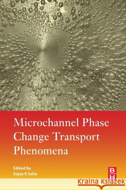 Microchannel Phase Change Transport Phenomena Saha, Sujoy Kumar   9780128043189