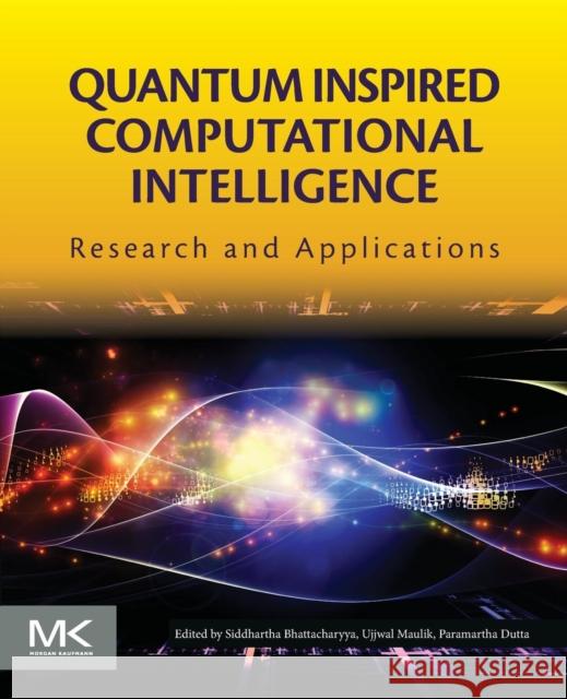 Quantum Inspired Computational Intelligence: Research and Applications Bhattacharyya, Siddhartha 9780128044094 Morgan Kaufmann Publishers