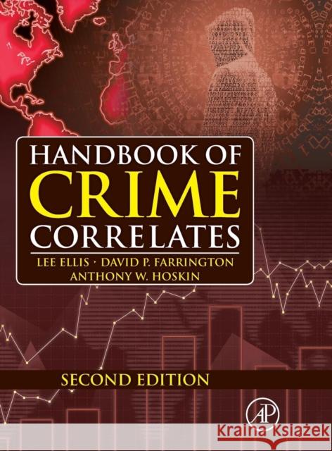 Handbook of Crime Correlates Lee Ellis David P. Farrington Anthony W. Hoskin 9780128044179