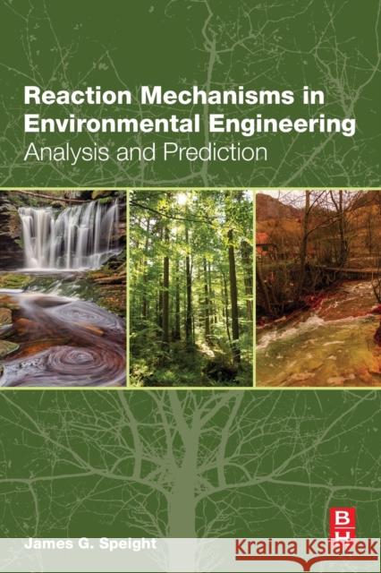 Reaction Mechanisms in Environmental Engineering: Analysis and Prediction Speight, James G. 9780128044223 Butterworth-Heinemann