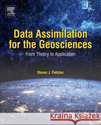 Data Assimilation for the Geosciences: From Theory to Application Fletcher, Steven J. 9780128044445