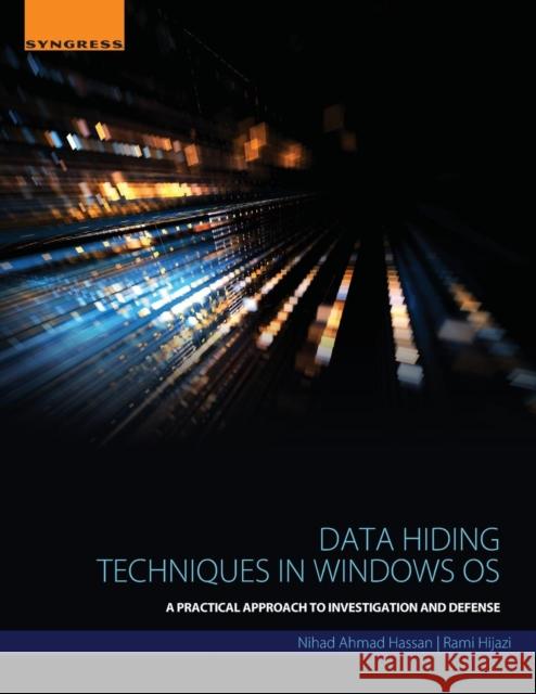 Data Hiding Techniques in Windows OS: A Practical Approach to Investigation and Defense Hassan, Nihad 9780128044490 Syngress Publishing